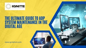 The Ultimate Guide to ADP System Maintenance in the Digital Age – Ignite HCM